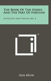 The Book of the Nodes and the Part of Fortune: Astrology and Health, No. 4