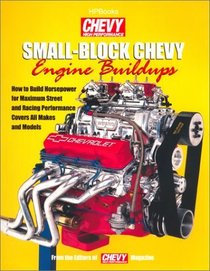 Small Block Chevy Engine Build-Ups: How to Build Horsepower for Maximum Street and Racing Performance