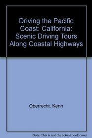 Driving the Pacific Coast- California: Scenic Driving Tours Along the Coastal Highways (Driving the Pacific Coast California)