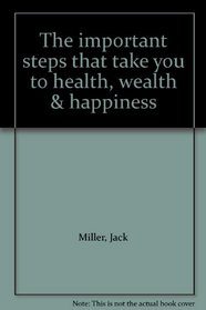 The important steps that take you to health, wealth & happiness