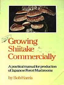 Growing Shiitake Commercially: A Practical Manual for Production of Japanese Forest Mushrooms