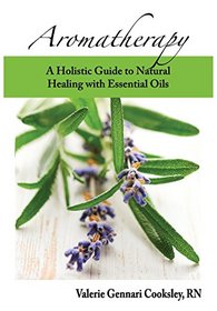 Aromatherapy: A Holistic Guide to Natural Healing with Essential Oils