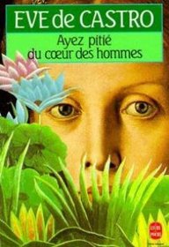 Ayez Pitie Du Coeur DES Hommes (French Edition)
