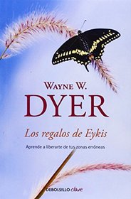Los regalos de Eykis / Gifts from Eykis: Aprende a liberarte de tus zonas errneas / Learn How to Get Rid of Your Erroneous Zones (Spanish Edition)