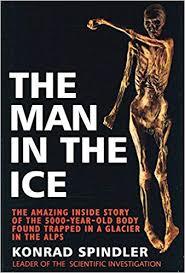 The Man in the Ice: The Preserved Body of a Neolithic Man Reveals the Secrets of the Stone Age
