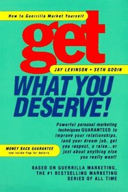 Get What You Deserve!: How to Guerrilla Market Yourself