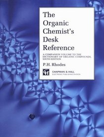 The Organic Chemist's Desk Reference: A Companion Volume to the Dictionary of Organic Compounds, Sixth Edition