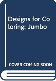 Designs for Coloring: Jumbo (Designs for Coloring)