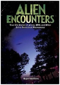 Alien Encounters: True-Life Stories of Aliens, UFOs & Other Extra-Terrestrial Phenomena -- 2008 publication