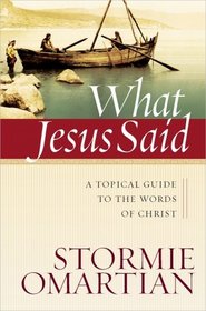 What Jesus Said: A Topical Guide to the Words of Christ