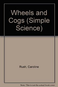 Simply Science: Wheels and Cogs (Simple Science)