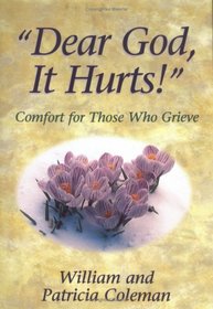 Dear God, It Hurts!: Comfort for Those Who Grieve