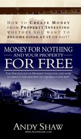 Money for Nothing.... and Your Property for Free!: How in My First 12 Months 1 Bought 74 Properties Worth Over GBP 12, 000, 000 with None of My Own Money!' the Passive Investments Strategy