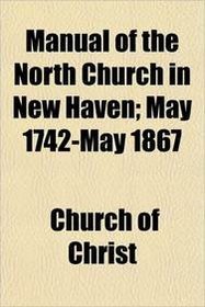Manual of the North Church in New Haven; May 1742-May 1867