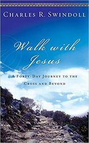 Walk with Jesus: A Forty-Day Journey to the Cross and Beyond