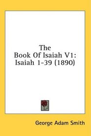 The Book Of Isaiah V1: Isaiah 1-39 (1890)