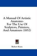 A Manual Of Artistic Anatomy: For The Use Of Sculptors, Painters, And Amateurs (1852)