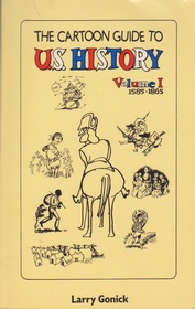 The Cartoon Guide to U.S. History: Volume 1 1585-1865 (College Outline Series, Co/420)