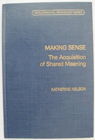 Making Sense: The Acquisition of Shared Meaning (Developmental Psychology Series)