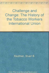 Challenge and Change: The History of the Tobacco Workers International Union