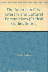 The American City: Literary and Cultural Perspectives (Critical Studies Series)