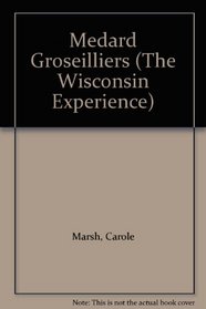 Medard Groseilliers (The Wisconsin Experience)
