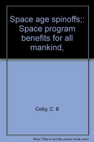 Space age spinoffs;: Space program benefits for all mankind,