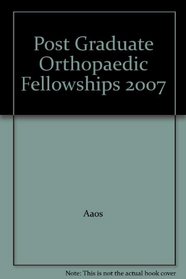 Post Graduate Orthopaedic Fellowships 2007 (Postgraduate Orthopaedic Fellowships)