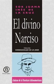 El divino Narciso/The Divine Narcissus (Coleccion Clasicos De La Literatura Latinoamericana Carrascalejo De La Jara) (Spanish Edition)