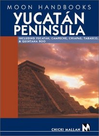 Moon Handbooks Yucatan Peninsula: Including Yucatan, Campeche, Chiapas, Tabasco, and Quintana Roo (Moon Handbooks Yucatan Peninsula, 7th ed)