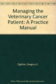 Managing the Veterinary Cancer Patient: A Practice Manual
