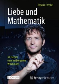 Liebe und Mathematik: Im Herzen einer verborgenen Wirklichkeit (German Edition)
