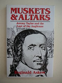 Muskets and Altars: Jeremy Taylor and the Last of the Anglicans