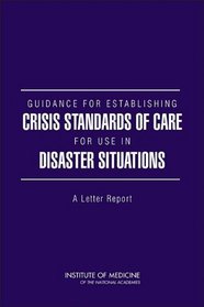 Guidance for Establishing Crisis Standards of Care for Use in Disaster Situations: A Letter Report