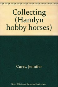 Collecting (Hamlyn hobby horse series)