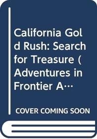 California Gold Rush: Search for Treasure (Adventures in Frontier America)