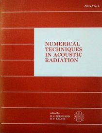 Numerical Techniques in Acoustic Radiation/Nca Vol 6/H00564: Presented at the Winter Annual Meeting of the American Society of Mechanical Engineers, San ... December 10-15, 1989 (Nca (Series), V. 6.)