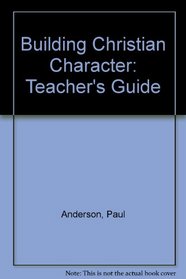 Building Christian Character Teacher's Guide (Building Blocks - Young Adult Curriculum)