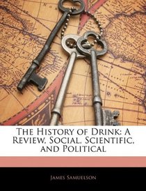 The History of Drink: A Review, Social, Scientific, and Political