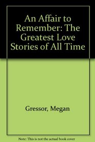 Affair to Remember, An: The Greatest Love Stories of All Time