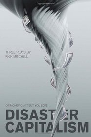 Disaster Capitalism: Or, Money Can't Buy You Love - Three Plays (Intellect Books - Play Text)