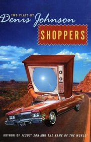 Shoppers : Two Plays by Denis Johnson