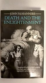 Death and the Enlightenment: Changing Attitudes to Death among Christians and Unbelievers in Eighteenth-Century France