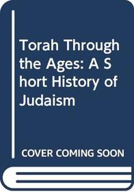 Torah Through the Ages: A Short History of Judaism
