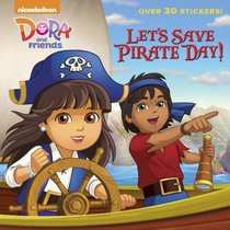Let's Save Pirate Day! (Dora and Friends) (Pictureback(R))