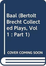 Baal (Bertolt Brecht Collected Plays, Vol 1 : Part 1)
