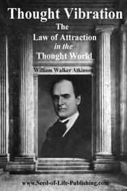 Thought Vibration - Law of Attraction in the Thought World