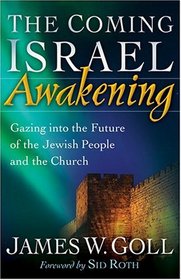 The Coming Israel Awakening: Gazing into the Future of the Jewish People and the Church