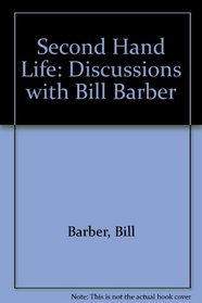 Second Hand Life: Discussions with Bill Barber