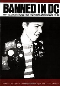 Banned in D C: Photos and Anecdotes from the Dc Punk Underground